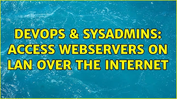 DevOps & SysAdmins: Access Webservers on LAN over the internet