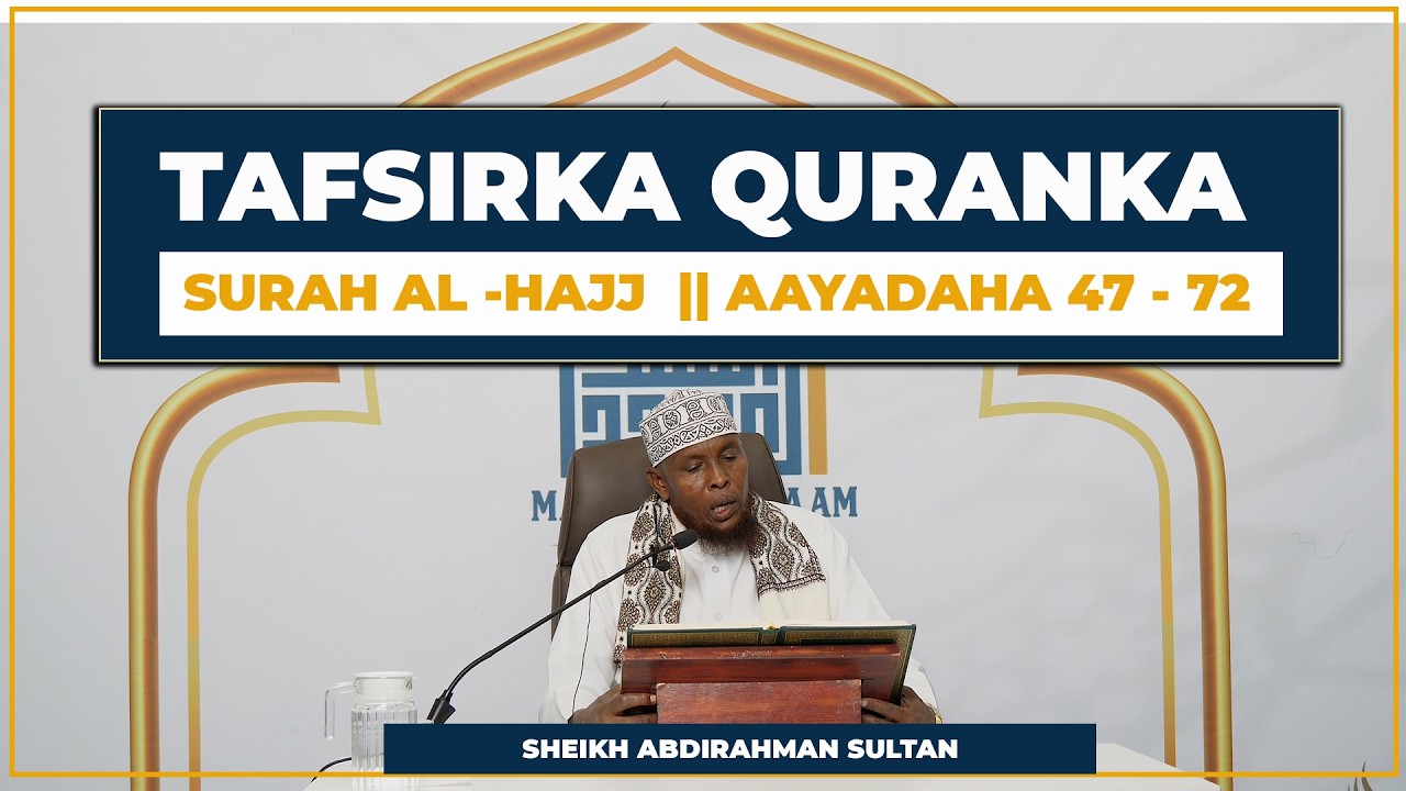 Tafsirka Suurada || Surah Hajj  47 -72  || Sheikh Abdirahman Sultan