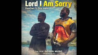 Lord I am Sorry _Dandan ft Ekis mahn_GOSPEL MUSIC 2026 (Prod Ekis mahn)