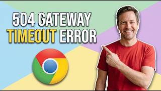 Fix 504 Gateway Timeout Error In Chrome (Easy Guide)