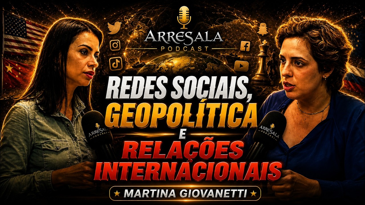 REDES SOCIAIS, GEOPOLÍTICA E RELAÇÕES INTERNACIONAIS // MARTINA GIOVANETTI - Arresala Podcast #86
