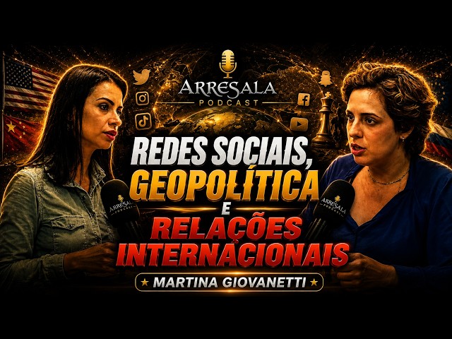 REDES SOCIAIS, GEOPOLÍTICA E RELAÇÕES INTERNACIONAIS // Martina Giovanetti - Arresala Podcast #86