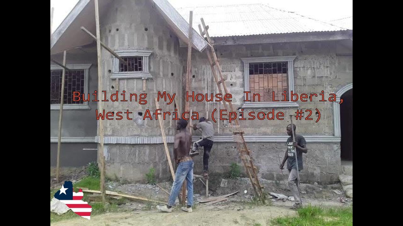 Building My House In Liberia, West Africa (Episode 2) YouTube