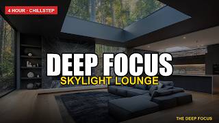 Deep Focus Music — Skylight Lounge | 5 Hour Cinematic Chillstep for Deep Work, Coding & Study