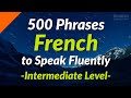 500 slightly long french phrases to speak fluently intermediate level