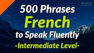 500 Slightly Long French Phrases to Speak Fluently (Intermediate Level)