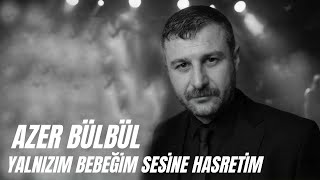Azer Bülbül - Yalnızım Bebeğim Sesine Hasretim (2026 Mix)