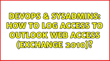 DevOps & SysAdmins: How to log access to outlook web access (exchange 2010)?