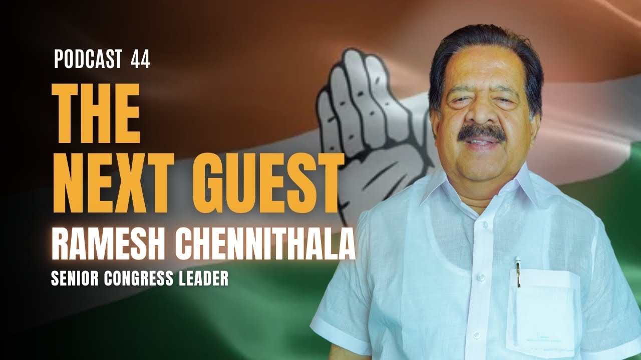 THE NEXT GUEST | PODCAST 44 | REMESH CHENNITHALA | SENIOR CONGRESS ...