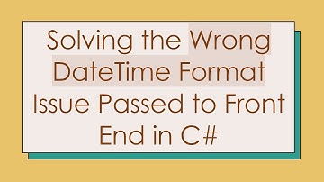 Solving the Wrong DateTime Format Issue Passed to Front End in C#