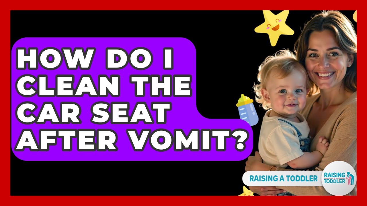 How Do I Clean The Car Seat After Vomit? - Raising A Toddler