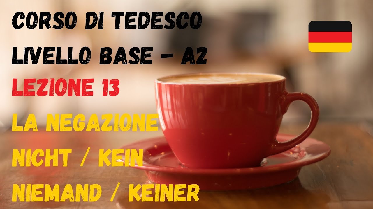 Corso di TEDESCO base (A2): Lezione 13 - la NEGAZIONE (kein/nicht/niemand/keiner)