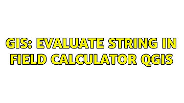 GIS: Evaluate string in field calculator QGIS