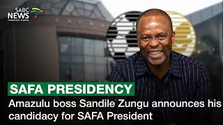 Amazulu boss Sandile Zungu announces his candidacy for SAFA President