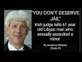 You dont deserve jail irish judge tells 61 year old libyan man after he sexually assaults a minor