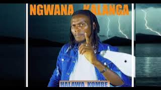 NG'WANA KALANGA _ HALAWA KOMBE [ Lwenge Studio]