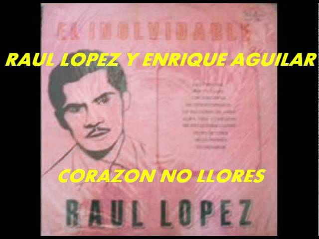 Mira CORAZON NO LLORES-RAUL LOPEZ Y ENRIQUE AGUILAR. en YouTube