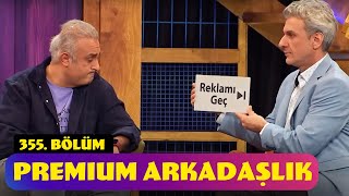 Premium Arkadaşlık - 355. Bölüm (Güldür Güldür Show)