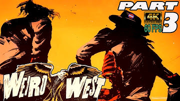 WEIRD WEST PART 3 | 4K/60 | GAMEPLAY | WALKTHROUGH | FULL GAME |