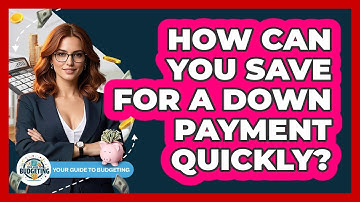 How Can You Save For A Down Payment Quickly? - Your Guide to Budgeting