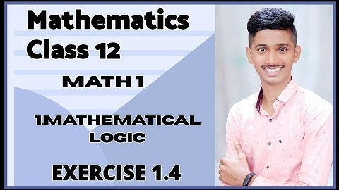 #7 Mathematical Logic [ EXERCISE 1.4] CLASS 12TH