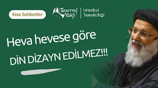 Din heva hevese göre dizayn edilmez, farzları yerine getirmek gerekir!