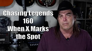 Chasing Legends 160: When X Marks the Spot