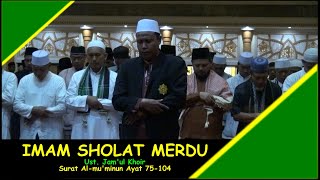 IMAM SHOLAT MERDU USTADZ  H  JAM'UL KHOIR SURAT AL MU'MINUN AYAT 75 104