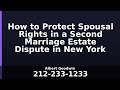 How to Protect Spousal Rights in a Second Marriage Estate Dispute in New York
