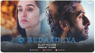 O Bedardeya Remix | Dj King | Slap House Remix | Ranbir, Shraddha | Pritam | Arijit Singh