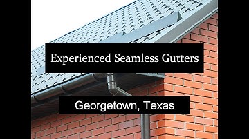 Experienced Seamless Gutters Georgetown Texas