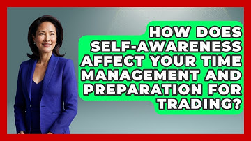 How Does Self-awareness Affect Your Time Management And Preparation For Trading?