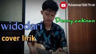 Widodari - Denny caknan ft Guyon Waton || cover by Muhammad Aidil