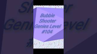 Bubble Shooter Genies Level #104  #bubbleshooter #games #shortvideos   #youtubehighfive #mybloopers screenshot 3