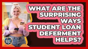 What Are The Surprising Ways Student Loan Deferment Helps? - Student Score Builder