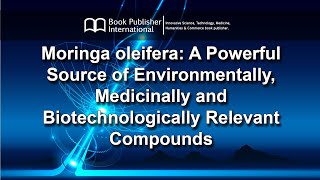 Moringa oleifera: A Powerful Source of Environmentally, Medicinally and Biotechnologically Relevant