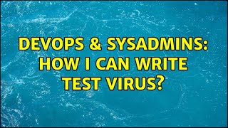 Famous DevOps & SysAdmins: How i can write test virus? (3 Solutions!!) Wealth
