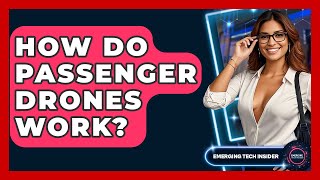 How Do Passenger Drones Work? - Emerging Tech Insider