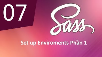 Tự Học SASS - Bài 7 Set up Enviroments Phần 1