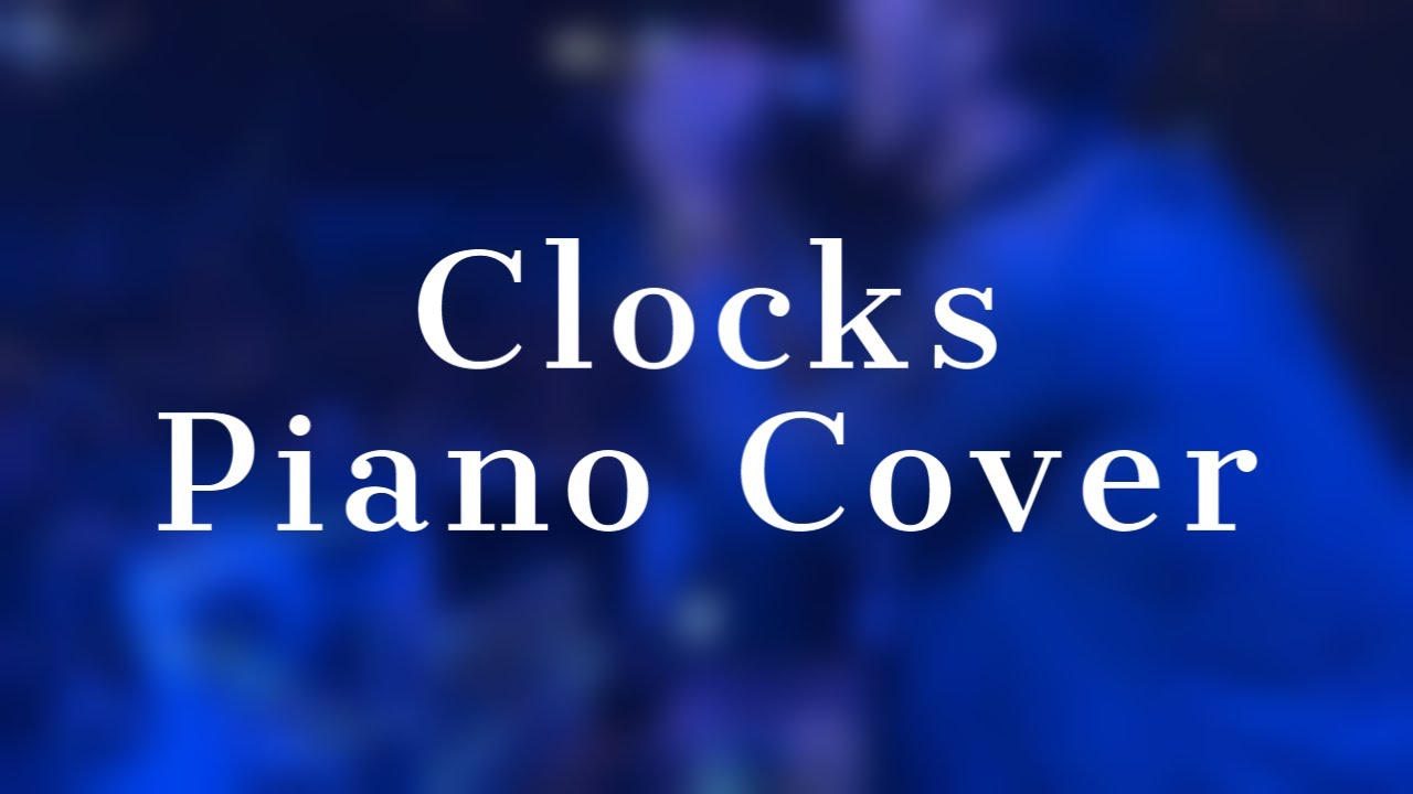 CLOCKS PIANO COVER COLDPLAY YouTube