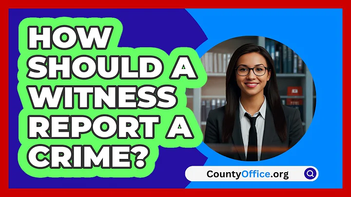 How Should A Witness Report A Crime? - CountyOffice.org