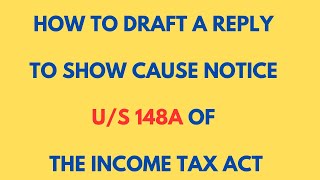HOW TO DRAFT A REPLY TO SCN U/S 148A UNDER THE INCOME TAX LAW