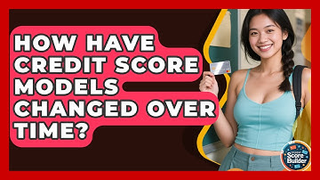 How Have Credit Score Models Changed Over Time? - Student Score Builder