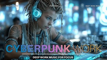 Cyberpunk Work Music for Deep Focus & Productivity ~ Boost Your Coding Flow