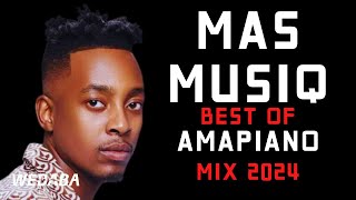 Mas Musiq best of Amapiano Mix 2024 | 20 Mar | Dj Webaba