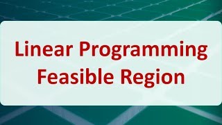 Operations Research 03C: Linear Programming Feasible Region