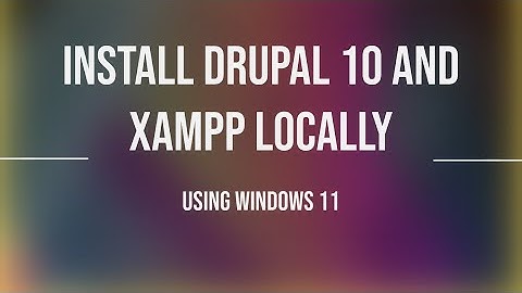 install Drupal 10 and XAMPP locally using windows 11