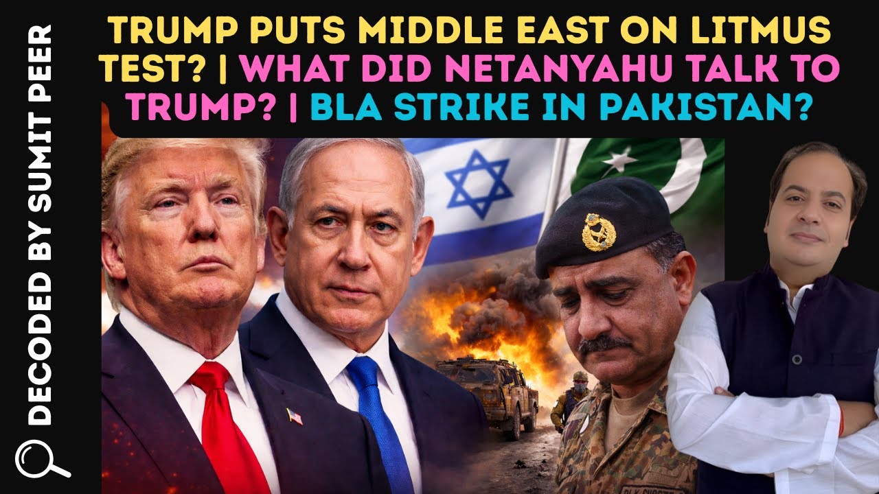 Trump Puts Middle East on Litmus Test? | What Did Netanyahu Talk to Trump? | BLA Strike in Pakistan?