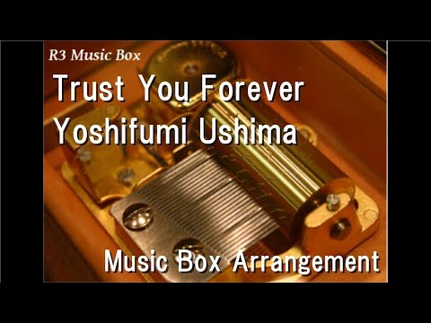 Trust You Forever/Yoshifumi Ushima [Music Box] (Anime "Mobile Fighter G Gundam" 2nd OP)