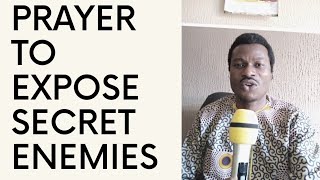 PRAYER TO EXPOSE HIDDEN ENEMIES | PRAYER TO EXPOSE SECRET ENEMIES